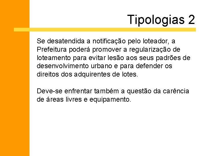 Tipologias 2 Se desatendida a notificação pelo loteador, a Prefeitura poderá promover a regularização