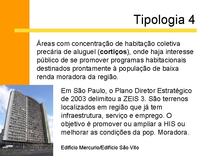 Tipologia 4 Áreas com concentração de habitação coletiva precária de aluguel (cortiços), onde haja