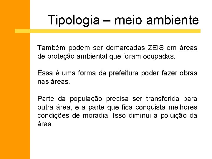 Tipologia – meio ambiente Também podem ser demarcadas ZEIS em áreas de proteção ambiental