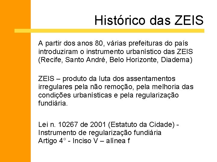 Histórico das ZEIS A partir dos anos 80, várias prefeituras do país introduziram o