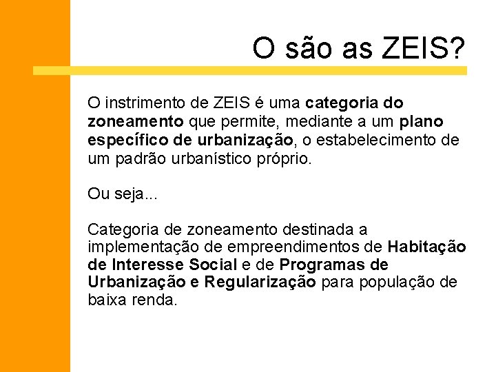 O são as ZEIS? O instrimento de ZEIS é uma categoria do zoneamento que