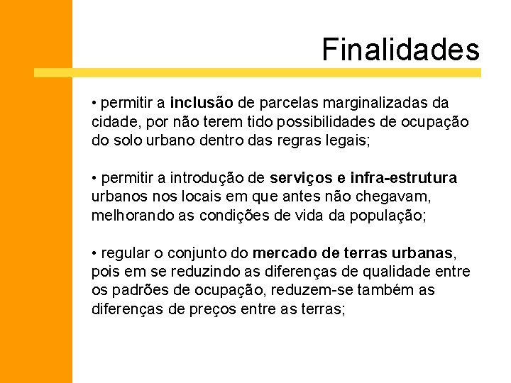 Finalidades • permitir a inclusão de parcelas marginalizadas da cidade, por não terem tido