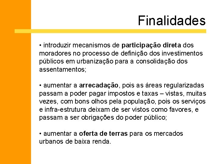 Finalidades • introduzir mecanismos de participação direta dos moradores no processo de definição dos