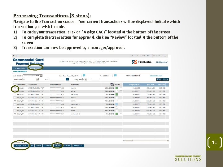 Processing Transactions (3 steps): Navigate to the Transaction screen. Your current transactions will be