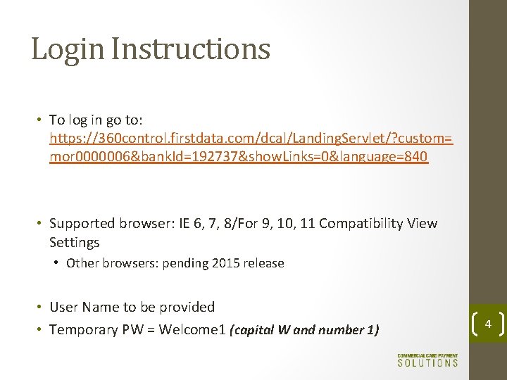 Login Instructions • To log in go to: https: //360 control. firstdata. com/dcal/Landing. Servlet/?