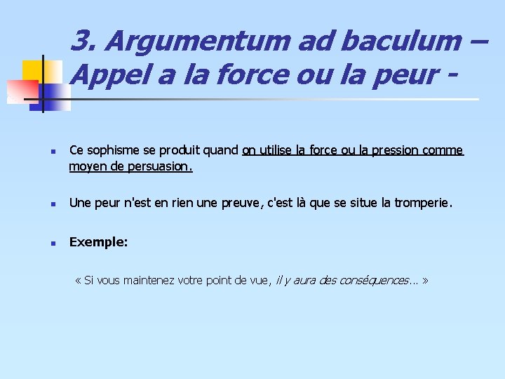 3. Argumentum ad baculum – Appel a la force ou la peur n Ce 3. Argumentum ad baculum – Appel a la force ou la peur n Ce