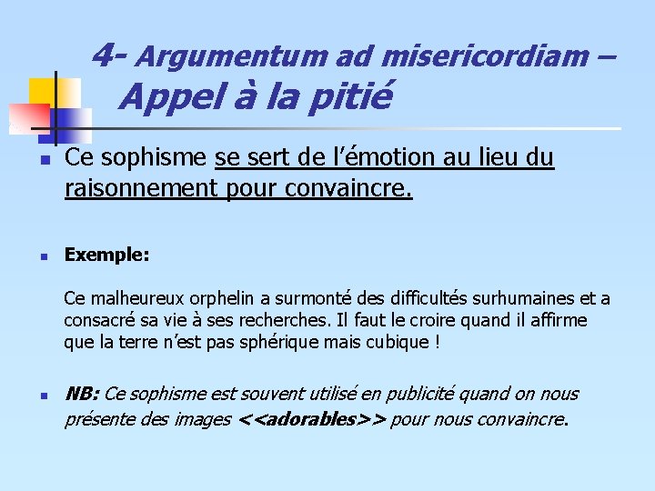 4 - Argumentum ad misericordiam – Appel à la pitié n n Ce sophisme 4 - Argumentum ad misericordiam – Appel à la pitié n n Ce sophisme