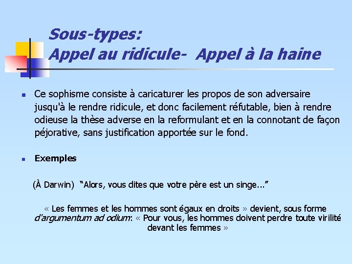 Sous-types: Appel au ridicule- Appel à la haine n n Ce sophisme consiste à Sous-types: Appel au ridicule- Appel à la haine n n Ce sophisme consiste à