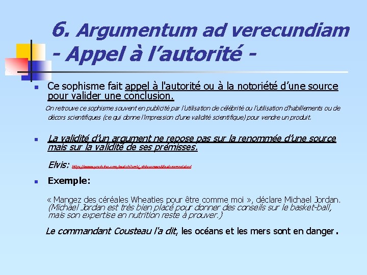 6. Argumentum ad verecundiam - Appel à l’autorité n Ce sophisme fait appel à 6. Argumentum ad verecundiam - Appel à l’autorité n Ce sophisme fait appel à