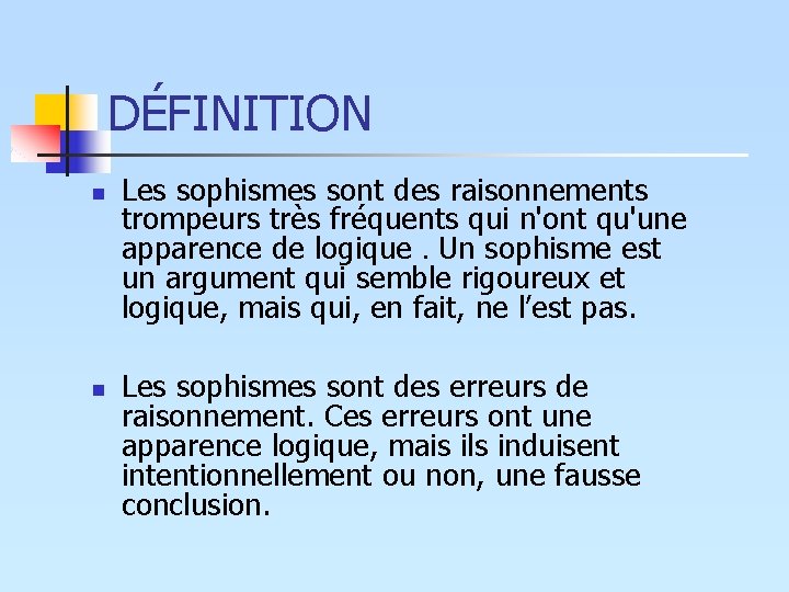DÉFINITION n n Les sophismes sont des raisonnements trompeurs très fréquents qui n'ont qu'une DÉFINITION n n Les sophismes sont des raisonnements trompeurs très fréquents qui n'ont qu'une