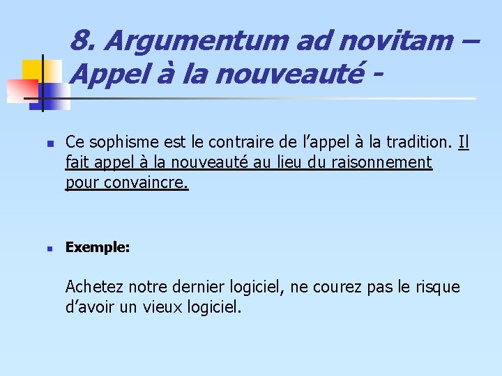8. Argumentum ad novitam – Appel à la nouveauté n n Ce sophisme est 8. Argumentum ad novitam – Appel à la nouveauté n n Ce sophisme est