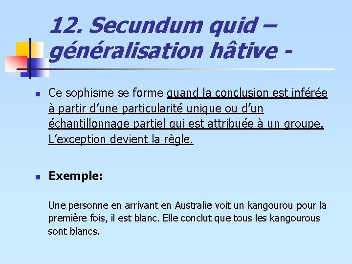 12. Secundum quid – généralisation hâtive n n Ce sophisme se forme quand la 12. Secundum quid – généralisation hâtive n n Ce sophisme se forme quand la