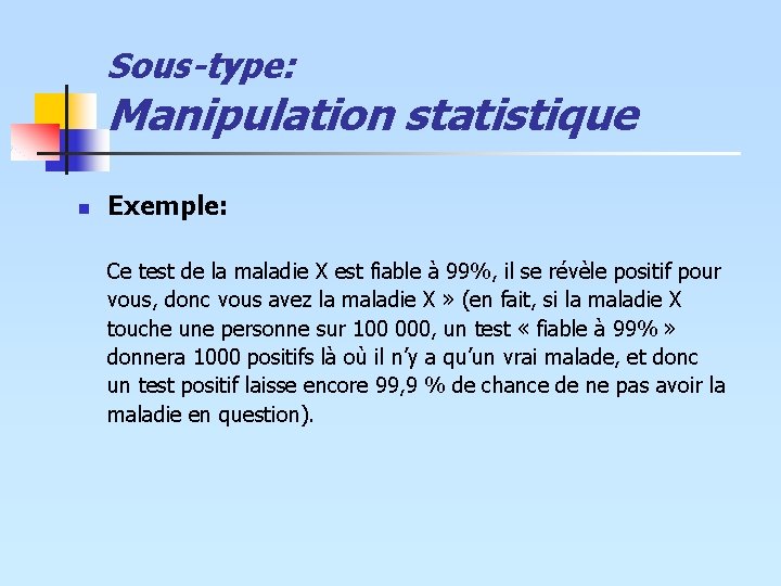 Sous-type: Manipulation statistique n Exemple: Ce test de la maladie X est fiable à Sous-type: Manipulation statistique n Exemple: Ce test de la maladie X est fiable à