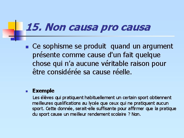15. Non causa pro causa n n Ce sophisme se produit quand un argument 15. Non causa pro causa n n Ce sophisme se produit quand un argument