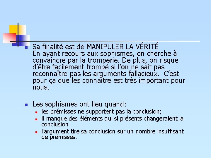 n n Sa finalité est de MANIPULER LA VÉRITÉ En ayant recours aux sophismes, n n Sa finalité est de MANIPULER LA VÉRITÉ En ayant recours aux sophismes,