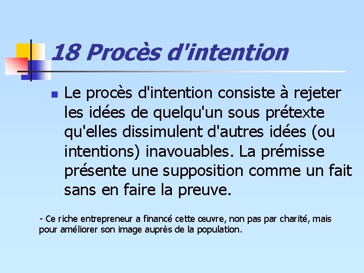 18 Procès d'intention n Le procès d'intention consiste à rejeter les idées de quelqu'un 18 Procès d'intention n Le procès d'intention consiste à rejeter les idées de quelqu'un