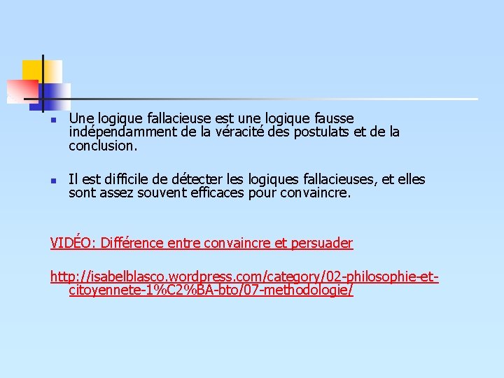 n n Une logique fallacieuse est une logique fausse indépendamment de la véracité des n n Une logique fallacieuse est une logique fausse indépendamment de la véracité des
