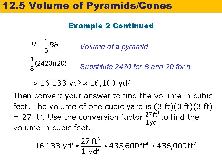 12. 5 Volume of Pyramids/Cones Example 2 Continued Volume of a pyramid Substitute 2420