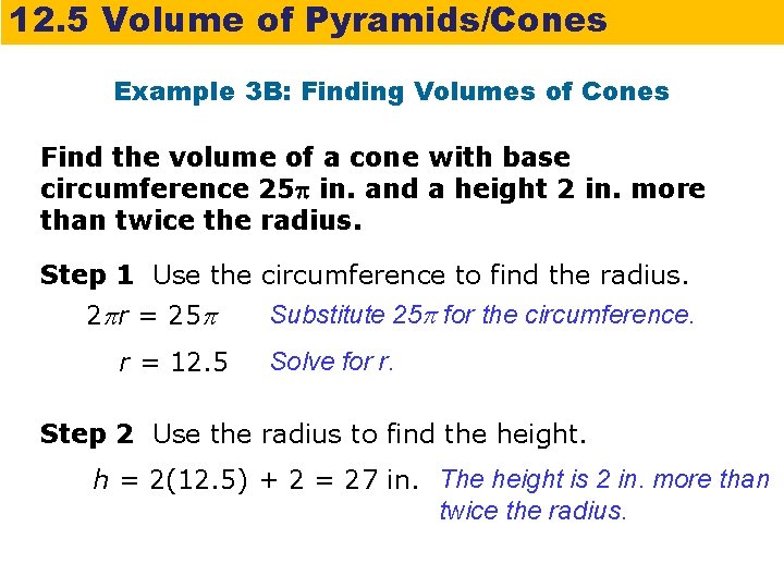 12. 5 Volume of Pyramids/Cones Example 3 B: Finding Volumes of Cones Find the
