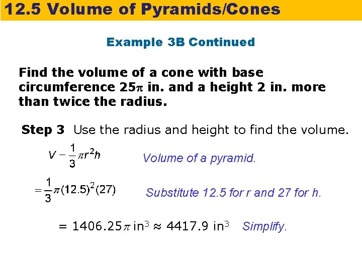 12. 5 Volume of Pyramids/Cones Example 3 B Continued Find the volume of a