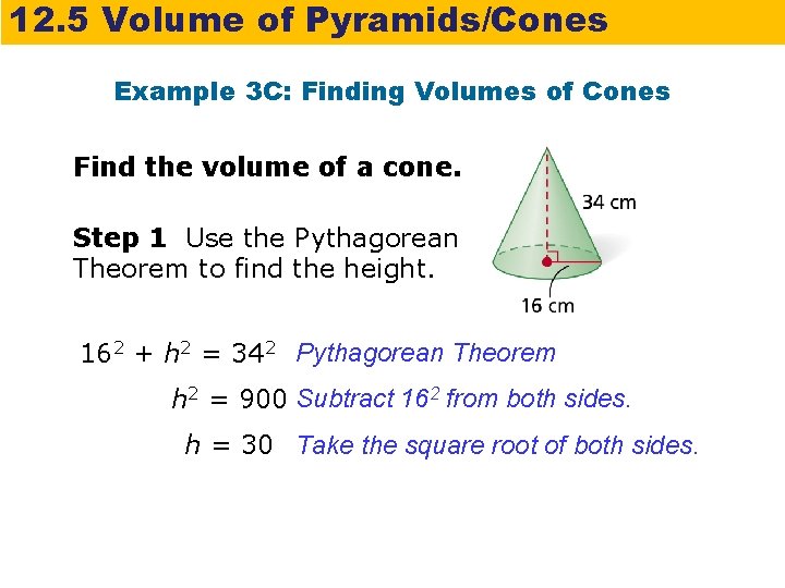 12. 5 Volume of Pyramids/Cones Example 3 C: Finding Volumes of Cones Find the