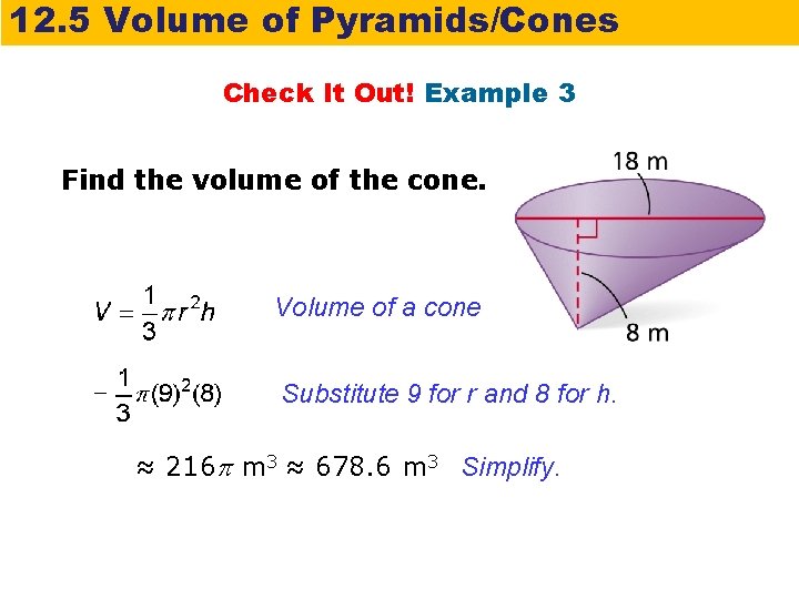12. 5 Volume of Pyramids/Cones Check It Out! Example 3 Find the volume of