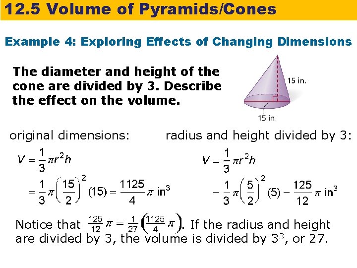 12. 5 Volume of Pyramids/Cones Example 4: Exploring Effects of Changing Dimensions The diameter