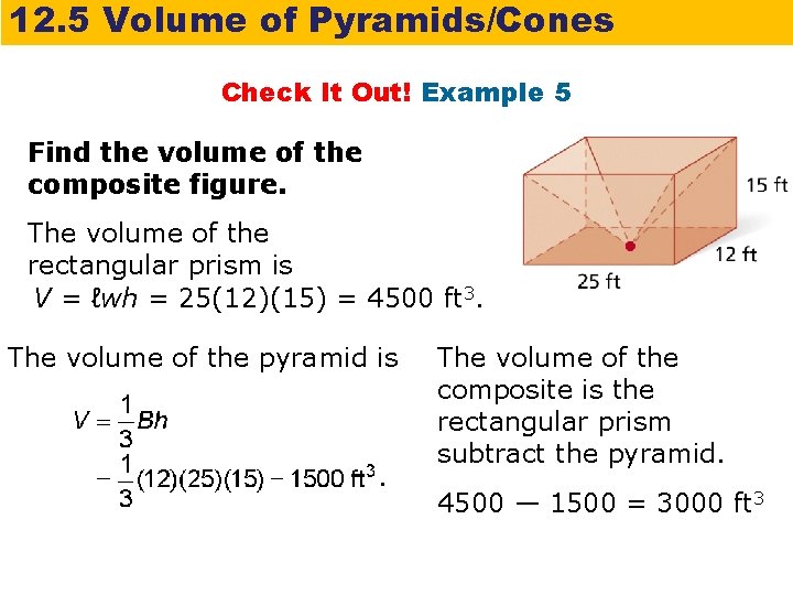 12. 5 Volume of Pyramids/Cones Check It Out! Example 5 Find the volume of