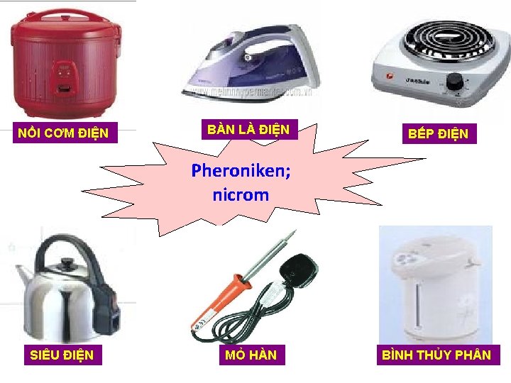 NỒI CƠM ĐIỆN BÀN LÀ ĐIỆN BẾP ĐIỆN Pheroniken; nicrom SIÊU ĐIỆN MỎ HÀN