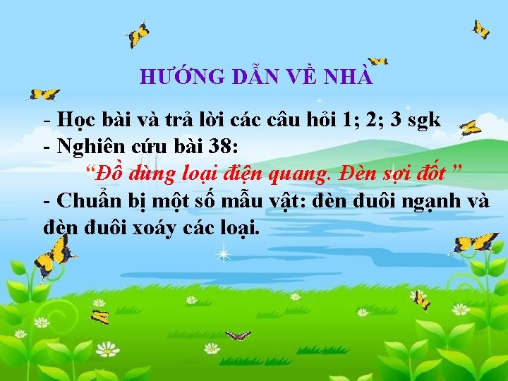 HƯỚNG DẪN VỀ NHÀ - Học bài và trả lời các câu hỏi 1;