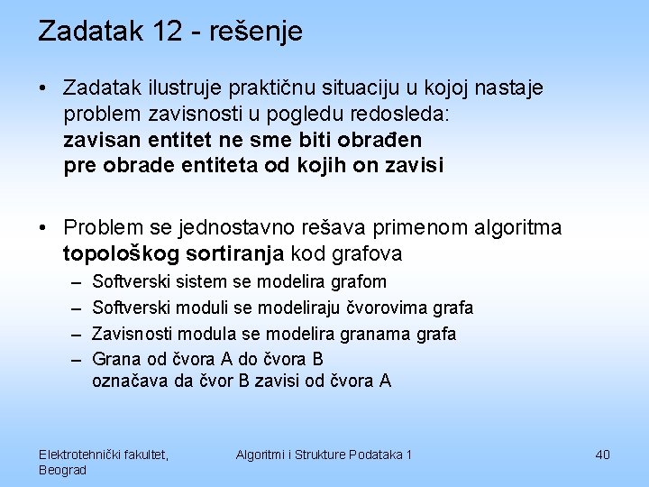 Zadatak 12 - rešenje • Zadatak ilustruje praktičnu situaciju u kojoj nastaje problem zavisnosti