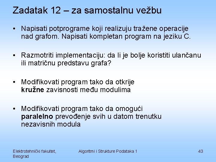 Zadatak 12 – za samostalnu vežbu • Napisati potprograme koji realizuju tražene operacije nad