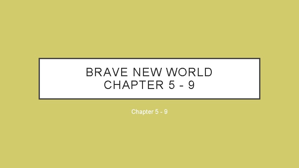 BRAVE NEW WORLD CHAPTER 5 - 9 Chapter 5 - 9 