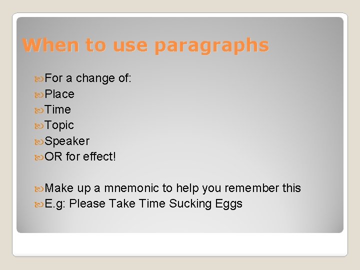 When to use paragraphs For a change of: Place Time Topic Speaker OR for
