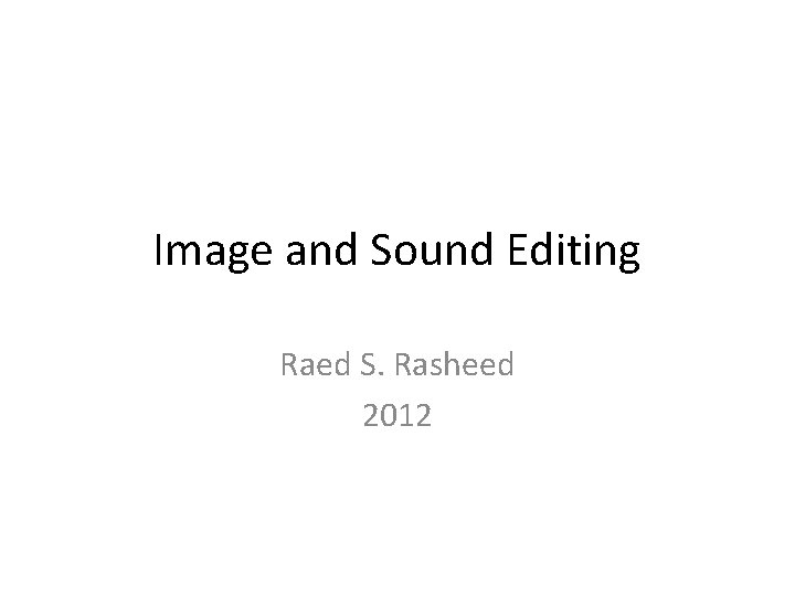 Image and Sound Editing Raed S. Rasheed 2012 