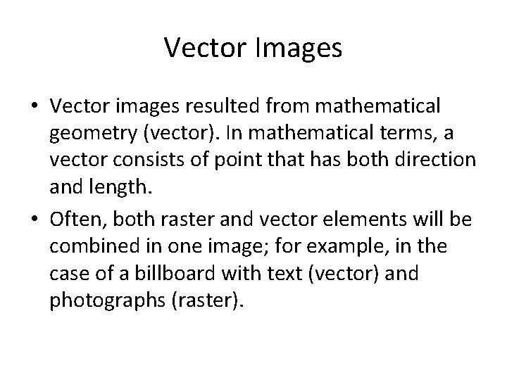 Vector Images • Vector images resulted from mathematical geometry (vector). In mathematical terms, a