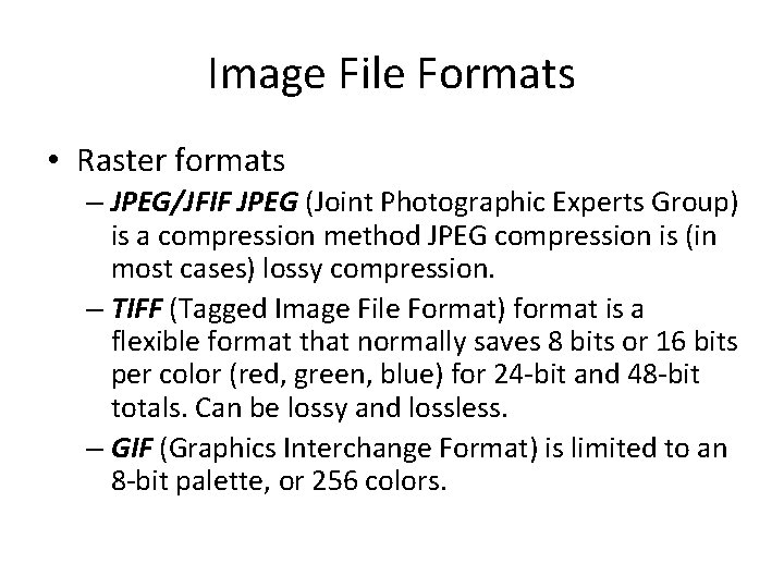 Image File Formats • Raster formats – JPEG/JFIF JPEG (Joint Photographic Experts Group) is