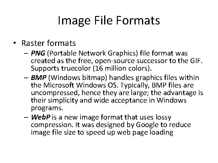 Image File Formats • Raster formats – PNG (Portable Network Graphics) file format was