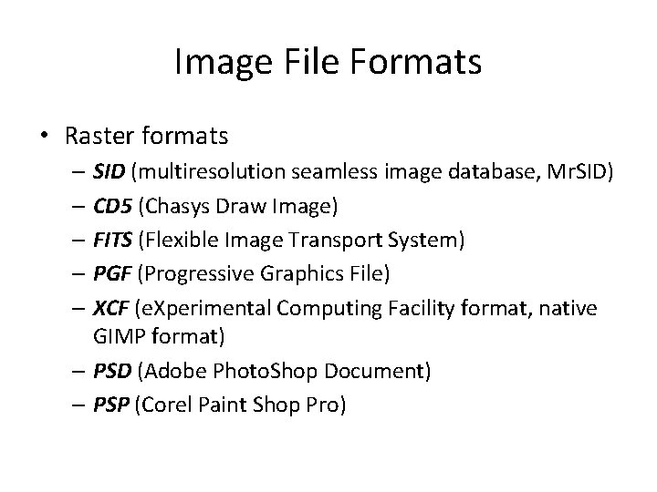 Image File Formats • Raster formats – SID (multiresolution seamless image database, Mr. SID)