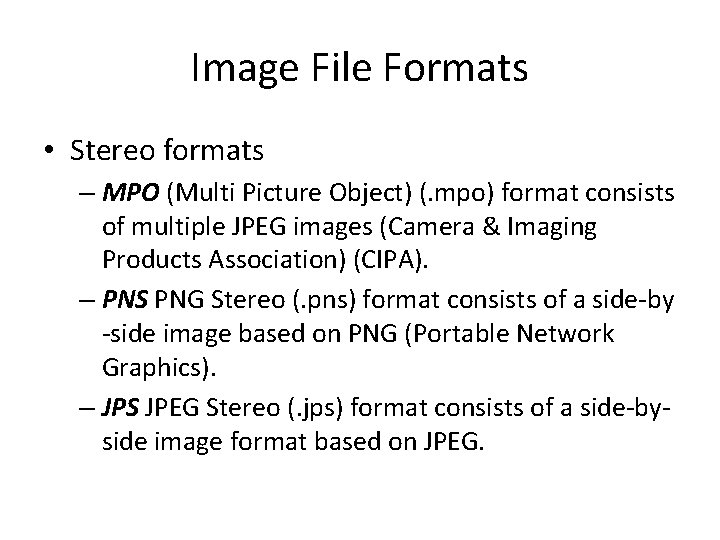 Image File Formats • Stereo formats – MPO (Multi Picture Object) (. mpo) format