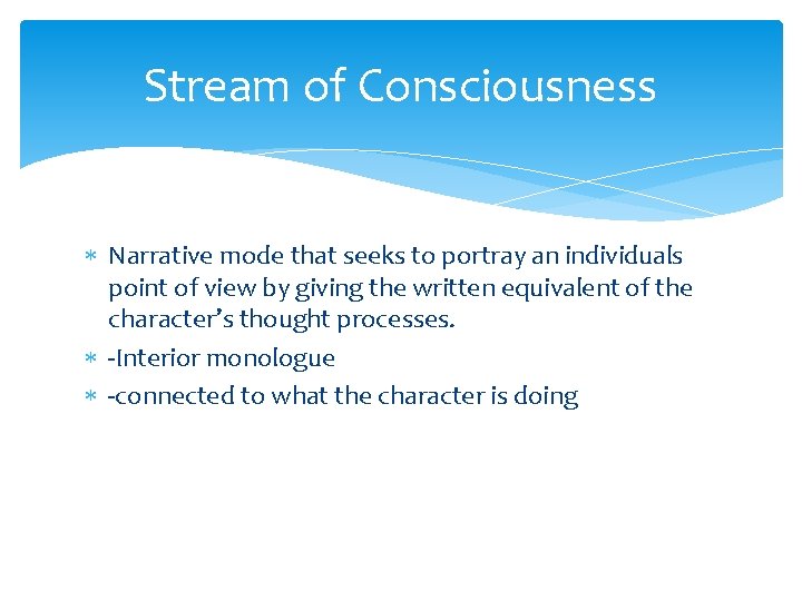 Stream of Consciousness Narrative mode that seeks to portray an individuals point of view