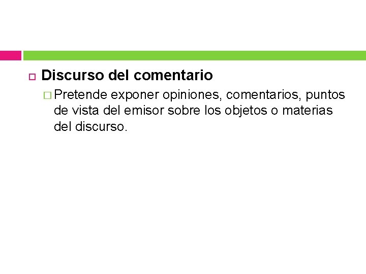Discurso del comentario � Pretende exponer opiniones, comentarios, puntos de vista del emisor Discurso del comentario � Pretende exponer opiniones, comentarios, puntos de vista del emisor