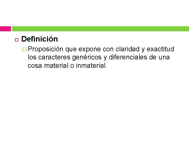Definición � Proposición que expone con claridad y exactitud los caracteres genéricos y Definición � Proposición que expone con claridad y exactitud los caracteres genéricos y