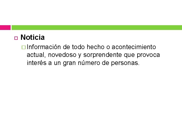 Noticia � Información de todo hecho o acontecimiento actual, novedoso y sorprendente que Noticia � Información de todo hecho o acontecimiento actual, novedoso y sorprendente que