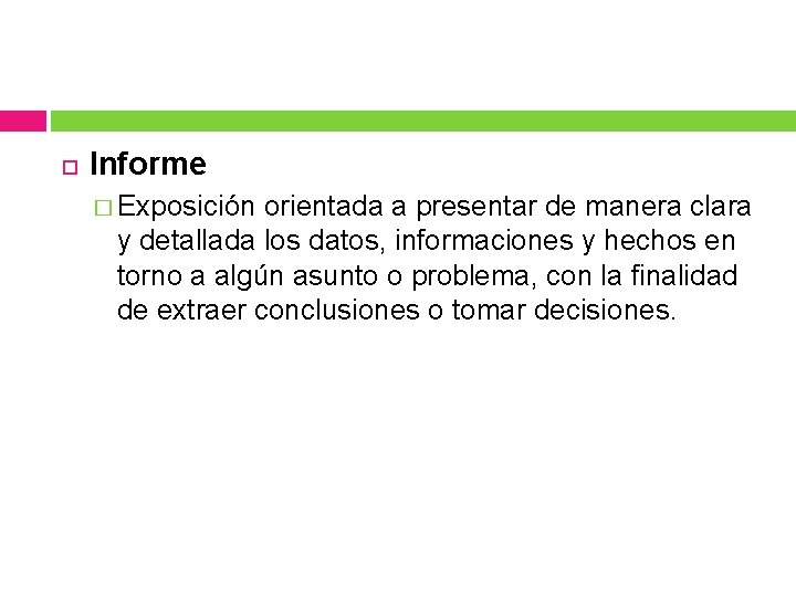 Informe � Exposición orientada a presentar de manera clara y detallada los datos, Informe � Exposición orientada a presentar de manera clara y detallada los datos,
