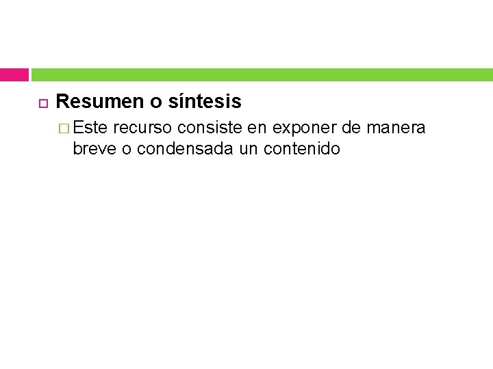 Resumen o síntesis � Este recurso consiste en exponer de manera breve o Resumen o síntesis � Este recurso consiste en exponer de manera breve o