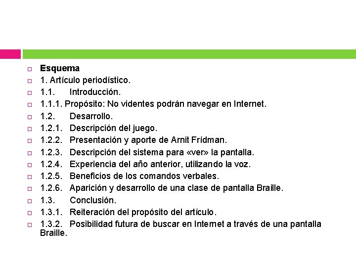 Esquema 1. Artículo periodístico. 1. 1. Introducción. 1. 1. 1. Propósito: No videntes Esquema 1. Artículo periodístico. 1. 1. Introducción. 1. 1. 1. Propósito: No videntes