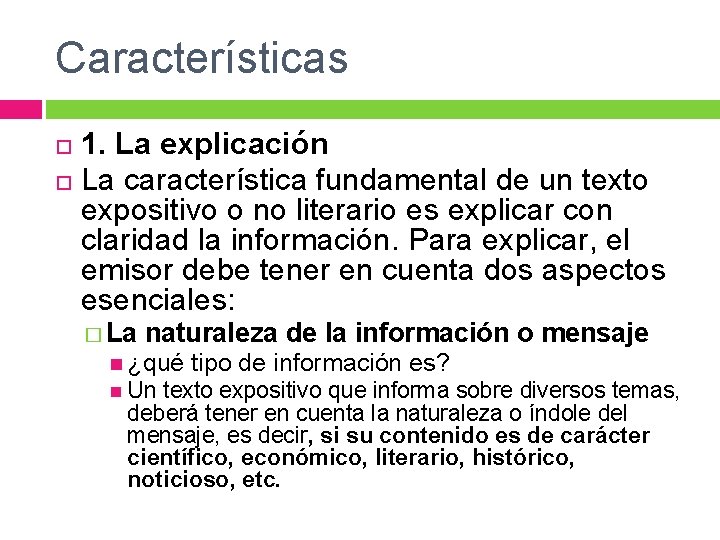Características 1. La explicación La característica fundamental de un texto expositivo o no literario Características 1. La explicación La característica fundamental de un texto expositivo o no literario