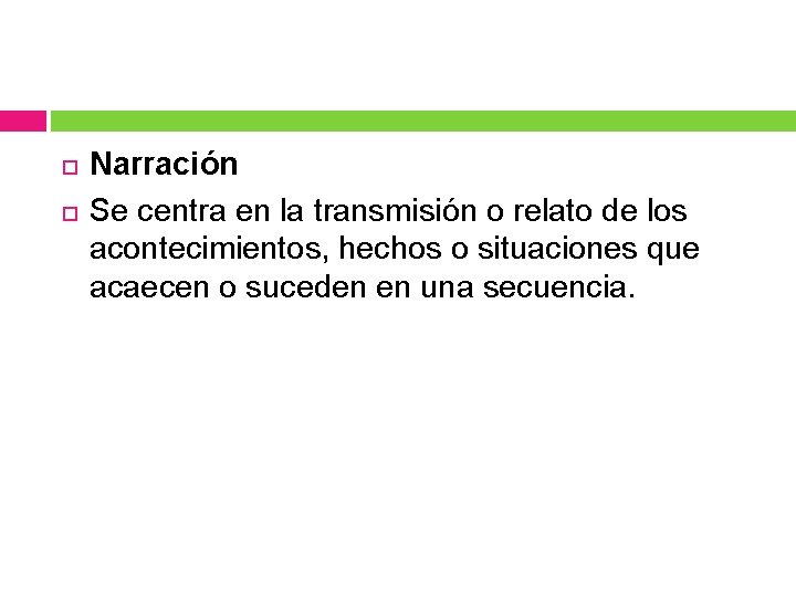 Narración Se centra en la transmisión o relato de los acontecimientos, hechos o Narración Se centra en la transmisión o relato de los acontecimientos, hechos o