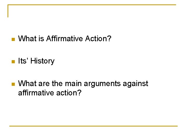 n What is Affirmative Action? n Its’ History n What are the main arguments